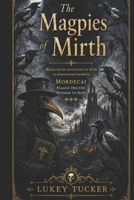 The Magpies of Mirth: Being seven accounts of ruin. B0H8PZJ1WQ Book Cover