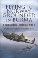 Flying to Norway, Grounded in Burma: A Hudson Pilot in World War II 1844158098 Book Cover