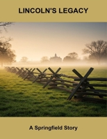 Lincoln'S Legacy: A Springfield Story B0FQ7V3TL5 Book Cover