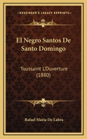 El Negro Santos De Santo Domingo: Toussaint L'Ouverture (1880) 1160876592 Book Cover