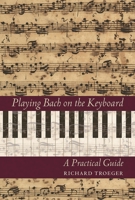 Playing Bach on the Keyboard: A Practical Guide 1574670840 Book Cover