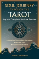 Soul Journey through the Tarot: Key to a Complete Spiritual Practice 1644117096 Book Cover