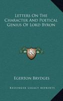 Letters On The Character And Poetical Genius Of Lord Byron 143254909X Book Cover