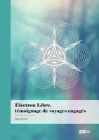 Électron libre, témoignage de voyages engagés: Lorsque le chemin de l'entraide, fusionne avec le chemin de l'éveil 2342368267 Book Cover