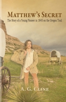 Matthew's Secret: The Story of a Young Pioneer in 1845 on the Oregon Trail B0C6NZQ56G Book Cover