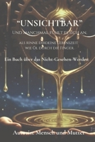 "UNSICHTBAR": Ein Buch über das Nicht-Gesehen-Werden (German Edition) B0G7HKVFQ4 Book Cover