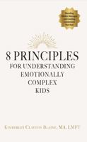 8 Principles for Understanding Emotionally Complex Kids: Decoding Hidden Messages and Creating Connections That Heal B0G3GVCDM1 Book Cover