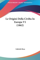 Le Origini Della Civilta In Europa V1 (1862) 1164935372 Book Cover