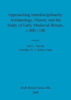 Approaching Interdisciplinarity: Archaeology, History and the Study of Early Medieval Britain, c.400-1100 1407304410 Book Cover