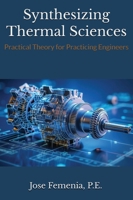 Synthesizing Thermal Sciences: Practical Theory for Practicing Engineers B0G881RYDV Book Cover