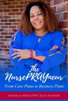 The NursePRAYneur : From Care Plans to Business Plans 1984017179 Book Cover