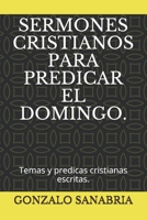 SERMONES CRISTIANOS PARA PREDICAR EL DOMINGO.: Temas y predicas cristianas escritas. B084WPH4M7 Book Cover