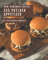 Wow! 555 Homemade Potluck Appetizer Recipes: A One-of-a-kind Homemade Potluck Appetizer Cookbook B08L4LD3G2 Book Cover