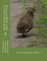 Quail Culture: How to Raise Quails for Profit: Raising Quail Book 1 1537086464 Book Cover