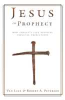 Jesus in Prophecy: How Christ's Life Fulfills Biblical Predictions 194697188X Book Cover