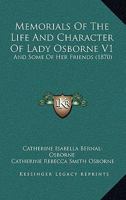 Memorials Of The Life And Character Of Lady Osborne V1: And Some Of Her Friends 0548882983 Book Cover
