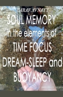 Soul Memory in the Elements of Time Focus, Dream-Sleep and Buoyancy B09TQ6VQV1 Book Cover