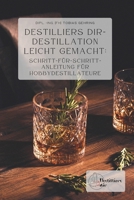 Destilliers dir – Destillation leicht gemacht: Schritt-für-Schritt-Anleitung für Hobbydestillateure (German Edition) B0CT8LV7DD Book Cover