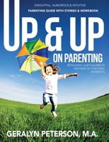 Up & up on Parenting : Reframing Our Children's Mistakes As Teaching Moments 1952685249 Book Cover