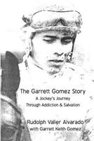 The Garrett Gomez Story: A Jockey's Journey Through Addiction & Salvation 0692824642 Book Cover