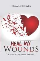 Heal My Wounds: A Guide To Emotional Healing B0DRWKHCC9 Book Cover