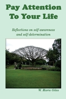 Pay Attention To Your Life: Reflections on self-awareness and self determination 0972894411 Book Cover