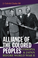 Alliance of the Colored Peoples: Ethiopia and Japan Before World War II 1847010431 Book Cover