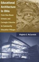 Educational Architecture in Ohio: From One-Room Schools and Carnegie Libraries to Community Education Villages 0873386663 Book Cover