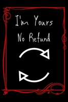 I'm Yours No Refund: Funny & Cute Quotes Lover Notebook For Boyfriend Or Girlfriend Size 6*9 120 pages 1660200644 Book Cover