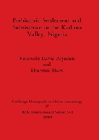 Prehistoric Settlement and Subsistence in the Kadura Valley, Nigeria (British Archaeological Reports (BAR) International) 0860546845 Book Cover