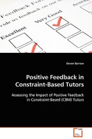 Positive Feedback in Constraint-Based Tutors: Assessing the Impact of Positive Feedback in Constraint-Based (CBM) Tutors 3639110013 Book Cover
