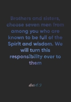 Acts 6: 3 Notebook: Brothers and sisters, choose seven men from among you who are known to be full of the Spirit and wisdom. We will turn this responsibility over to them: Acts 6:3 Notebook, Bible Ver 167709415X Book Cover