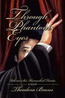 Through Phantom Eyes: Volume Six—Unmasked Hearts 1532031904 Book Cover