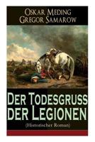Der Todesgru� Der Legionen (Historischer Roman) - Vollst�ndige Ausgabe 8027319455 Book Cover