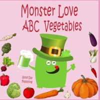 Monster love ABC Vegetables: ABC Vegetables from A to Z For Toddlers, Kids 1-5 Years Old (Baby First Words, Alphabet Book, Children's Book ) 1797680897 Book Cover