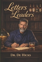 Letters to Leaders: Personal letters written to encourage those carrying the weight of leadership in turbulent times B0GY18QNRL Book Cover