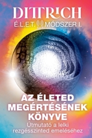 ÉLET Módszer I: Az életed megértésének könyve, útmutató a lelki rezgésszinted emeléséhez 6150185427 Book Cover