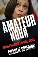 Amateur Hour: Kamala Harris in the White House 1668046075 Book Cover