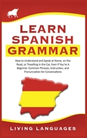 Learn Spanish Grammar: How to Understand and Speak at Home, on the Road, or Traveling in the Car, Even If You're a Beginner. Common Phrases, Instruction, and Pronunciation for Conversations 1914065042 Book Cover