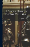 A Short History of the Crusades 1514607956 Book Cover