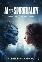 AI vs Spirituality: Spirituality - A Way of Life B0H1RFCZNG Book Cover