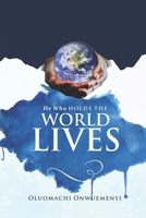 HE WHO HOLDS THE WORLD LIVES B0BC6V2JL8 Book Cover