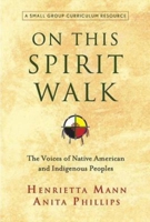 On This Spirit Walk: The Voices of Native American and Indigenous Peoples 1426758413 Book Cover