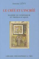 Le Cree Et l'Incree: Maxime Le Confesseur Et Thomas d'Aquin (Bibliotheque Thomiste) 2711618358 Book Cover