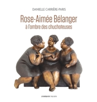 Rose-Aimée Bélanger, à l'ombre des chuchoteuses 2897441291 Book Cover