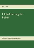 Globalisierung der Politik: Geschichte und Zukunftsperspektiven 3740751592 Book Cover