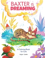 Baxter is Dreaming: A Coloring Book for Cats B0B1W3HYFW Book Cover