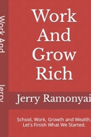 Work And Grow Rich: School, Work, Growth and Wealth. Let's Finish What We Started. B08GLJ1JJ3 Book Cover