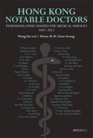 Notable Doctors in the Medical History of Hong Kong, 1842–2015: Individuals Who Shaped the Medical Services, 1842–2015 9882373542 Book Cover