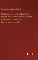 Widerlegung des von Dr. Keber bei den Najaden und Dr. Nelson bei den Ascariden behaupteten Eindringens der Spermatozoiden in das Ei 3368024892 Book Cover